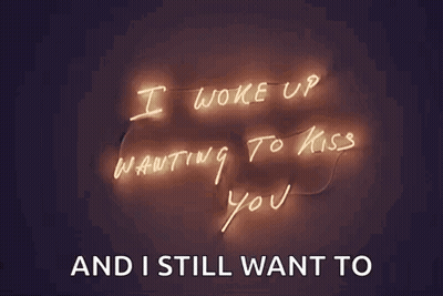 Neon Sign I Woke Up Wanting To Kiss You And I Still Want To GIF