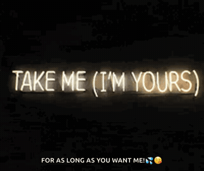Neon Sign Saying Take Me I'm Yours For As Long As You Want Me GIF