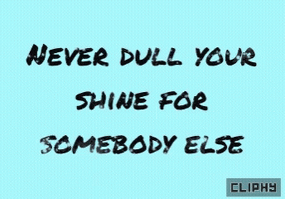 Never Dull Your Shine For Somebody Else Blue Background GIF