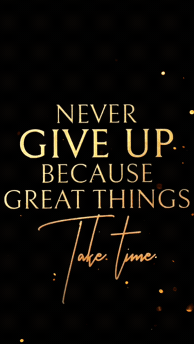 Never Give Up Because Great Things Take Time GIF