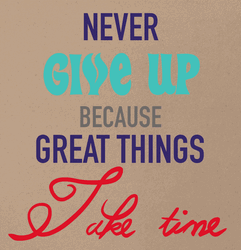  Never Give Up Things Take Time GIF