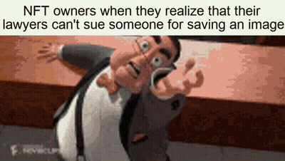 Nft Owners When They Realize That Their Lawyers Cant Sue Someone For Saving An Image GIF