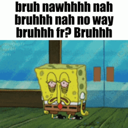 No Bruh Meme Spongebob Tired Wasted GIF