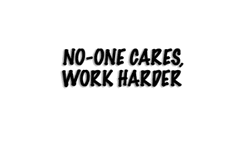 No One Cares Work Harder Moving Text GIF