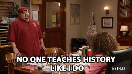 No One Teaches History Like I Do GIF