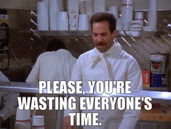 No Soup For You Wasting Time GIF