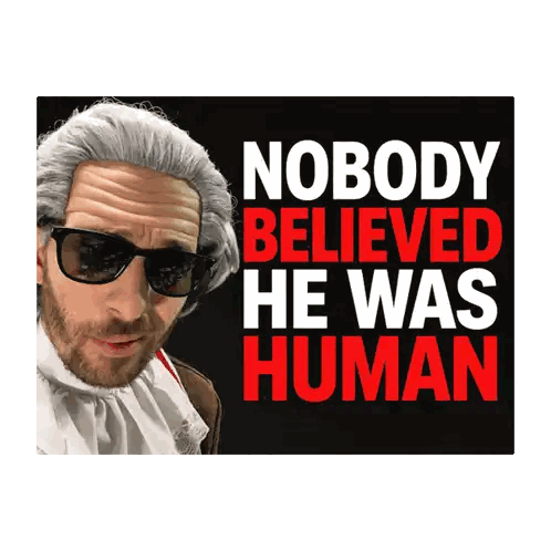Nobody Believed He Was Human Poster Sticker