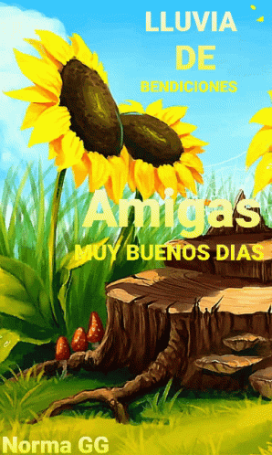 Norma Gg Has A Picture Of Sunflowers And A Tree Stump With The Words " Lluvia De Bendiciones Amigas Muy Buenos Dias " GIF