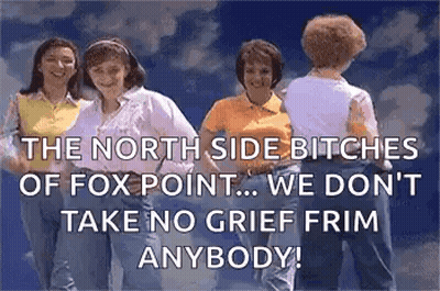 North Side Bitches Of Fox Point Don't Take No Grief GIF