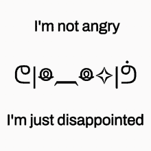 Not Angry Just Disappointed