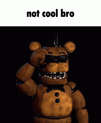 Not Cool Bro Freddy Fazbear GIF