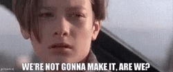 Not Gonna Make It Terminator 2 GIF