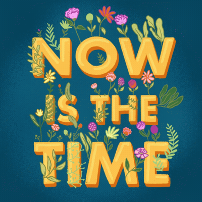 Now Is The Time Poster With Flowers GIF