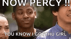Now Percy You Know I Gotchu Girl GIF