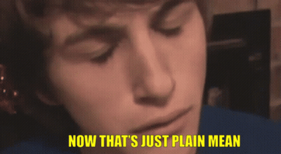 Now That's Just Plain Mean GIF
