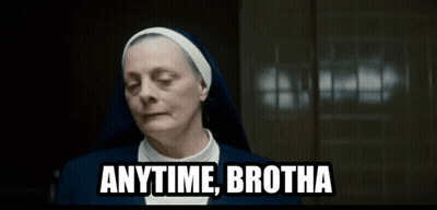 Nun Saying Anytime Brotha GIF