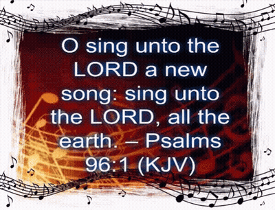 O Sing Unto The Lord A New Song Sing Unto The Lord All The Earth - Psalms 96: 1 Kjv GIF