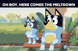 Oh Boy Meltdown Bandit Heeler Bluey GIF