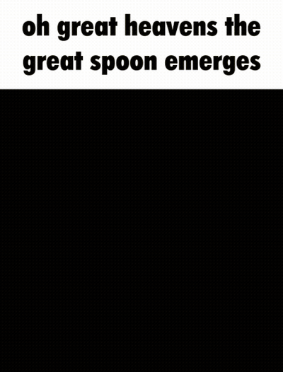 Oh Great Heavens the Great Spoon Emerges