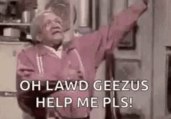 Oh Lawd Geezus Help Me Pls GIF