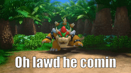 Oh Lawd He Comin Bowser GIF