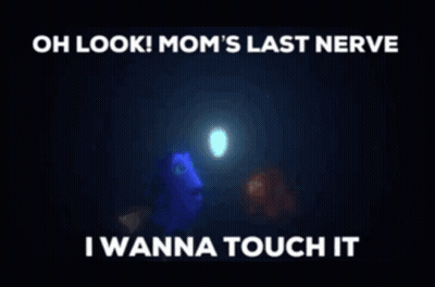 Oh Look Mom's Last Nerve I Wanna Touch It GIF