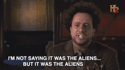 Oh Say Less It Was Aliens GIF