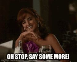 Oh Stop It Say Some More GIF