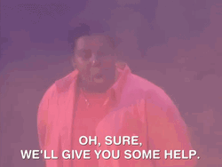 Oh Sure We'll Give You Some Help GIF