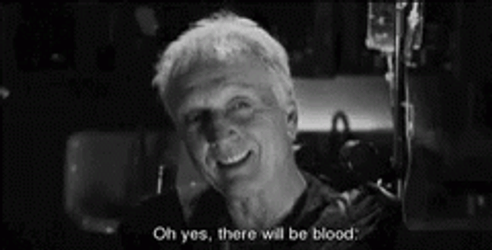Oh Yes There Will Be Blood GIF