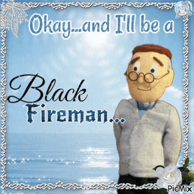 Okay And I 'Ll Be A Black Fireman Written On A Blue Background GIF