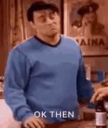 Okay Then Joey Tribbiani GIF