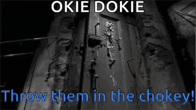Okie Dokie Throw Them In The Chokey Poster GIF