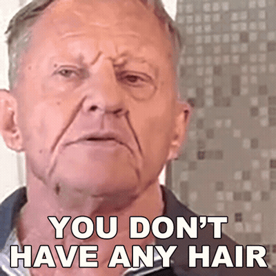 Older Man Funny Face Saying You Don't Have Any Hair GIF