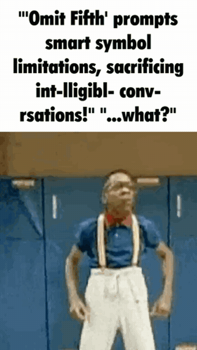 Omit Fifth Prompts Smart Symbol Limitations Sacrificing Int-Illigbl-Conv-Rsations ! " " What ? " GIF