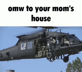 OMW To Your Moms House Helicopter Meme GIF