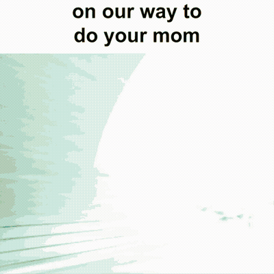 On Our Way To Do Your Mom Is Written On A White Background GIF