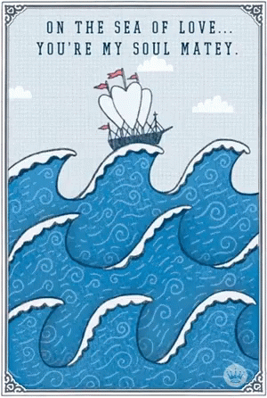 On The Sea Of Love You 'Re My Soul Matey With A Ship In The Ocean GIF