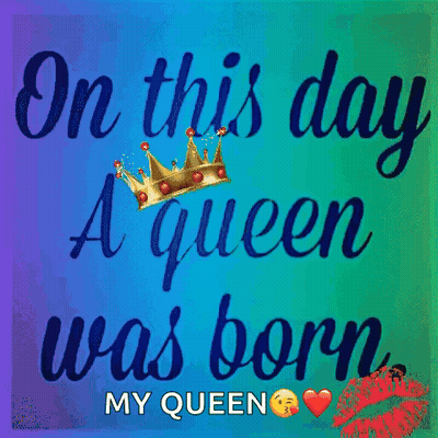 On This Day A Queen Was Born My Queen GIF
