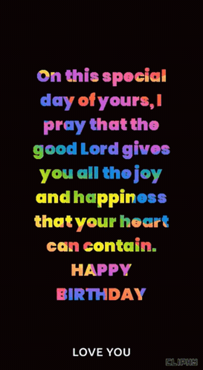 On This Special Day Of Yours I Pray That The Good Lord Gives You All The Joy And Happiness That Your Heart Can Contain . GIF