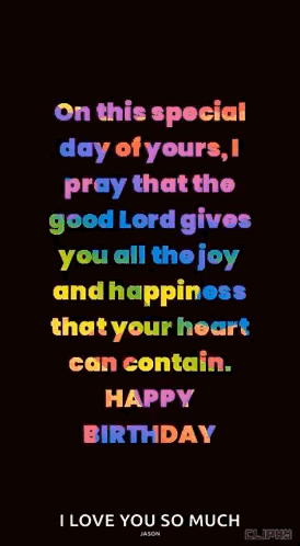 On This Special Day Of Yours , Pray That The Good Lord Gives You All The Joy And Happiness That Your Heart Can Contain . GIF