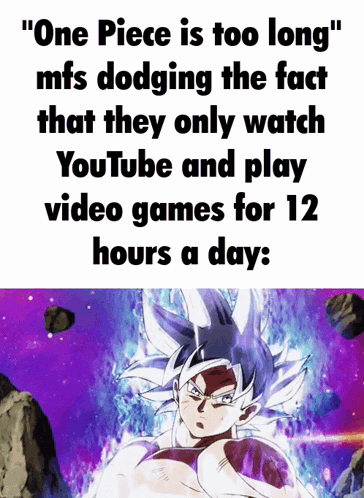 One Piece Is Too Long Mfs Dodging The Fact That They Only Watch Youtube And Play Video Games For 12 Hours A Day " GIF