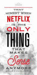 Only Netflix Makes Sense