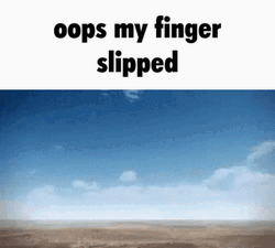Oops My Finger Slipped