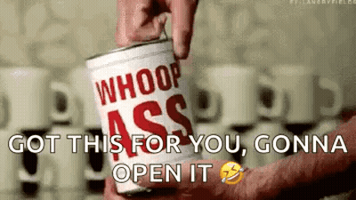 Opening Can Of Whoop Ass Coffee Saying Got This For You Gonna Open It GIF