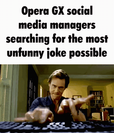 Opera Gx Social Media Managers Searching For The Most Unfunny Joke GIF
