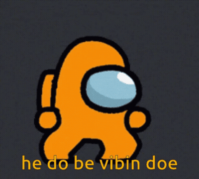 Orange Among Us Character Saying He Do Be Vibin Doe GIF