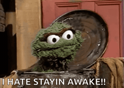Oscar The Grouch In Trash Can Saying I Hate Stayin Awake GIF