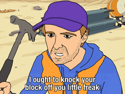Ought To Knock Your Block Off You Freak GIF
