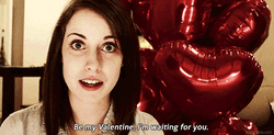 Overly Attached Girlfriend Will You Be My Valentine GIF